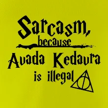 Harry - Sarcasm, because Avada Kedavra is illegal