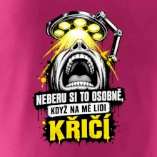 Neberu si to osobně když na mě lidi křičí
