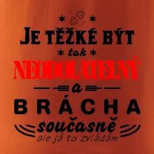 Je těžké být neodolatelný brácha
