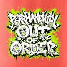 PERMANENTLY OUT OF ORDER