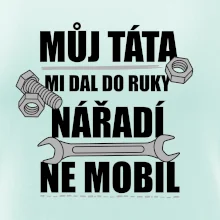 Můj táta mi dal do ruky nářadí