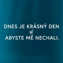 Dnes je krásný den abyste mě nechali bíle