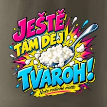 Ještě tam dej tvaroh naše rodinné motto
