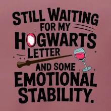 Still waiting for my Hogwarts letter and some emotional stability