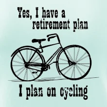 Staré kolo - Yes, I have a retirement plan, I plan on cycling
