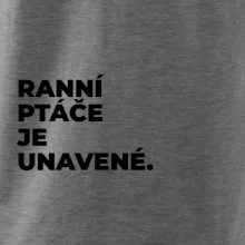 RANNÍ PTÁČE JE UNAVENÉ.