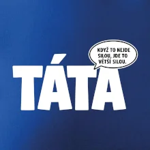 Táta - když to nejde silou jde to větší silou