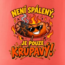 Není spálený, je pouze křupavý!