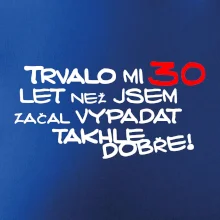 Trvalo mi 30 let než jsem začal vypadat takhle dobře