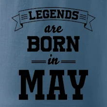 Legends are born in May Legends are born in May
