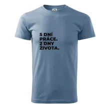 5 DNÍ PRÁCE.  2 DNY ŽIVOTA.