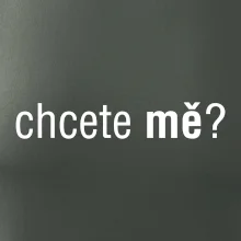 Chcete mě? Chcete mě?