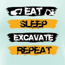 Eat Sleep Excavate Repeat