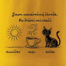 Jsem nenáročný člověk. Ke štěstí mi stačí sluníčko kafe kočka Jsem nenáročný člověk. Ke štěstí mi stačí sluníčko kafe kočka