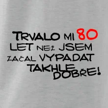 Trvalo mi 80 let než jsem začal vypadat takhle dobře