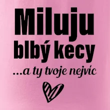 Miluju blbý kecy