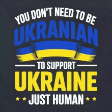 You don't need to be Ukrainian to support Ukraine just human