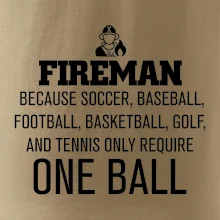 Fireman  beacause one ball Fireman  beacause one ball