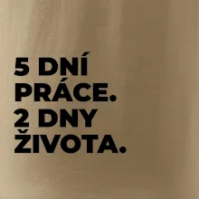 5 DNÍ PRÁCE.  2 DNY ŽIVOTA.