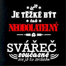 Je těžké být neodolatelný svářeč