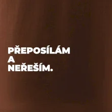 PŘEPOSÍLÁM A NEŘEŠÍM.