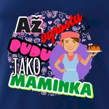 Až vyrostu budu jako maminka - cukrářka