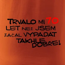 Trvalo mi 70 let než jsem začal vypadat takhle dobře