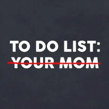 To do list: Your mom