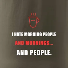i hate morning people and mornings.... and people... - tiskací nápis