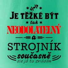 Je těžké být neodolatelný strojník Je těžké být neodolatelný strojník