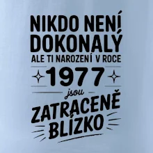 Nikdo není dokonalý ale ti narození v roce 1977 jsou zatraceně blízko