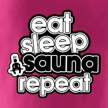 Eat sleep sauna repeat Eat sleep sauna repeat