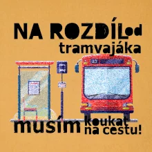 Na rozdíl od tramvajáka musím koukat na cestu Na rozdíl od tramvajáka musím koukat na cestu
