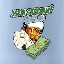 Jsem skromný stačí mi pivo, pěst a prachy