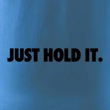 Just hold it