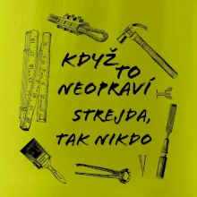 Když to neopraví strejda tak nikdo