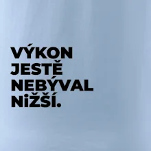 VÝKON JESTĚ NEBÝVAL NIŽŠÍ.