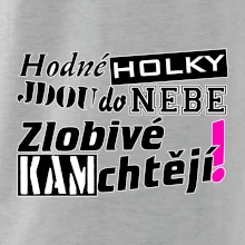 Hodné holky jdou do nebe, zlobivé kam chtějí!