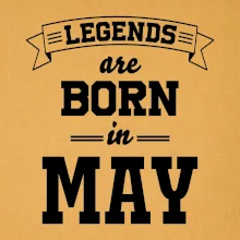 Legends are born in May