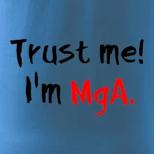 Trust me I´m  MgA. / Věř mi jsem MgA.