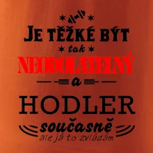 Je těžké být neodolatelný hodler