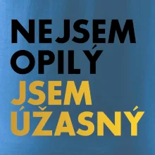 Nejsem opilý jsem úžasný