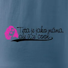Teta je jako máma, ale je více cool