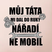 Můj táta mi dal do ruky nářadí