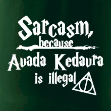 Harry - Sarcasm, because Avada Kedavra is illegal