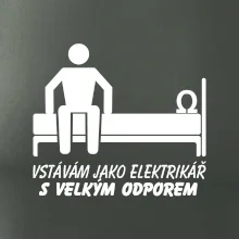 Vstávám jako elektrikář s velkým odporem
