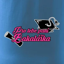 Pro tebe paní Bakalářka