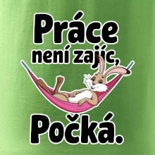 Práce není zajíc, počká.