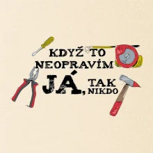 Když to neopravím já, tak nikdo barevné Když to neopravím já, tak nikdo barevné