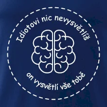 Idiotovi nic nevysvětlíš, ale on vysvětlí vše tobě